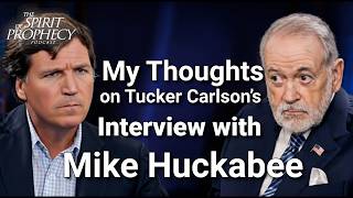 My Thoughts on Tucker Carlson's Interview with Mike Huckabee