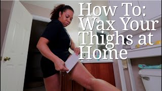 How TO: Wax Your Thighs At Home