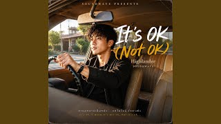 It’s OK (Not OK) (feat. Highlander)