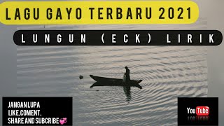 Video thumbnail of "LUNGUN  LAGU GAYO TERBARU (ECK) LIRIK"