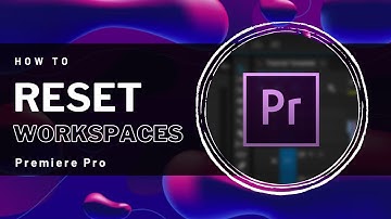 Premiere Pro - How To Reset Workspaces