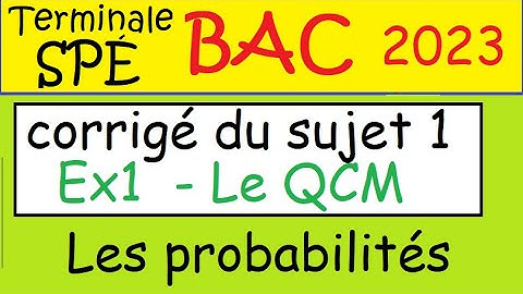 Le corrigé du BAC 20 mars 2023 - spé Maths - Le QCM de probabilité -