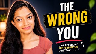How To Stop Practicing The Person You No Longer Want To Be