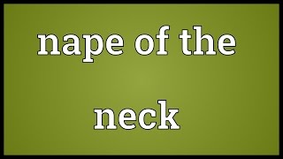 Nape of the neck Meaning