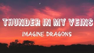Imagine Dragons - Thunder In My Veins ( Official music lyrics )