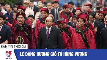 Thời sự 13h ngày 21/4: Lễ dâng hương Giỗ Tổ Hùng Vương - VNEWS