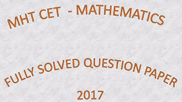FULLY SOLVED QUESTION PAPER MHT CET 2017 MATHEMATICS