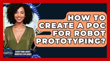 How To Create A PoC For Robot Prototyping? - Everything About Robotics Explained
