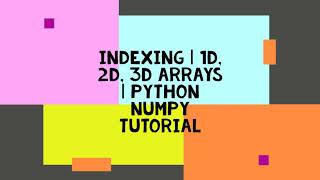 INDEXING IN 1D, 2D, 3D ARRAYS | PYTHON NUMPY TUTORIALS