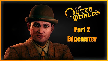 The Outer Worlds - Part 2 - Edgewater
