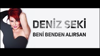 Deniz Seki - Beni Benden Alırsan