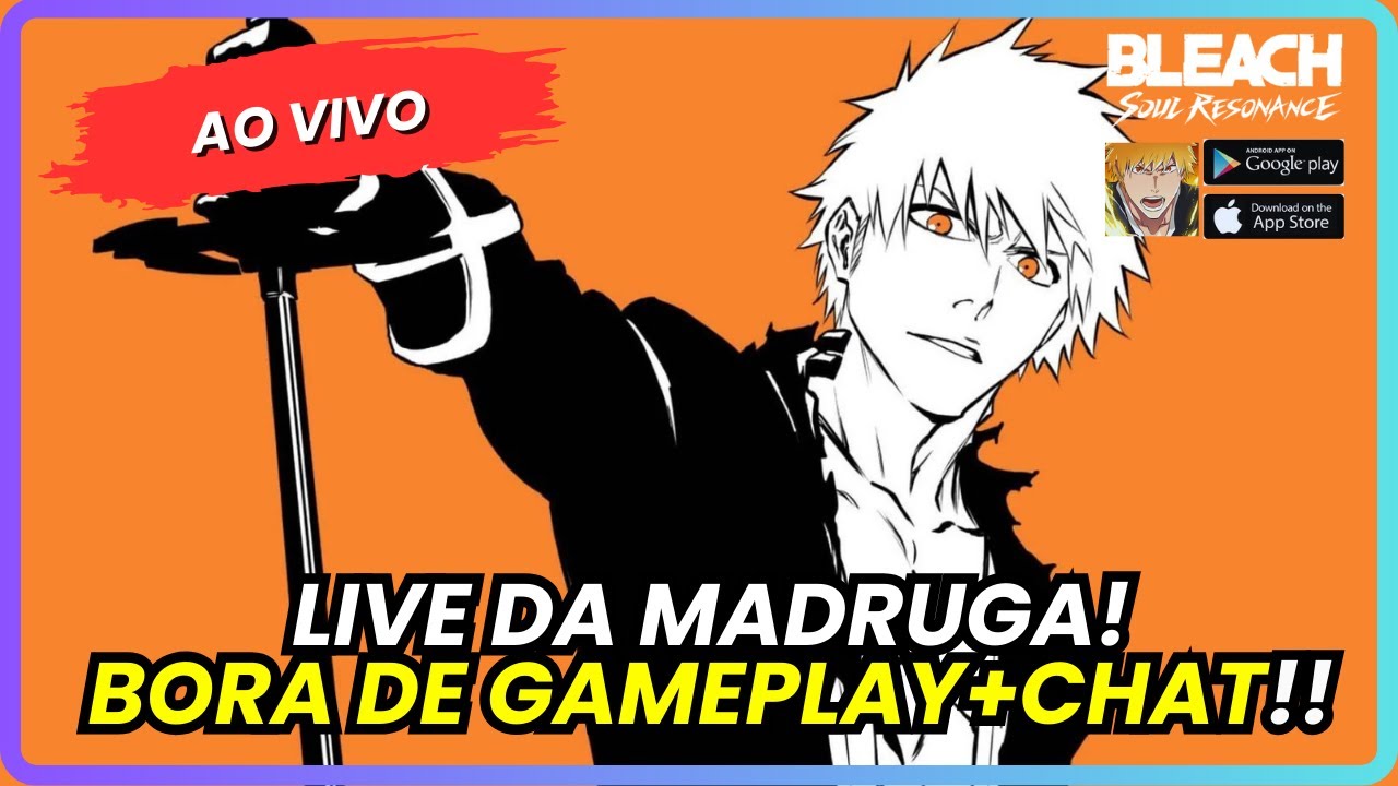 LIVE DA MADRUGA!  BORA DE BLEACH E BATE-PAPO COM O CHAT! | BLEACH: SOUL RESONANCE