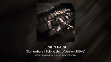 Linkin Park - Somewhere I Belong (Intro Version 2004) [STUDIO VERSION]