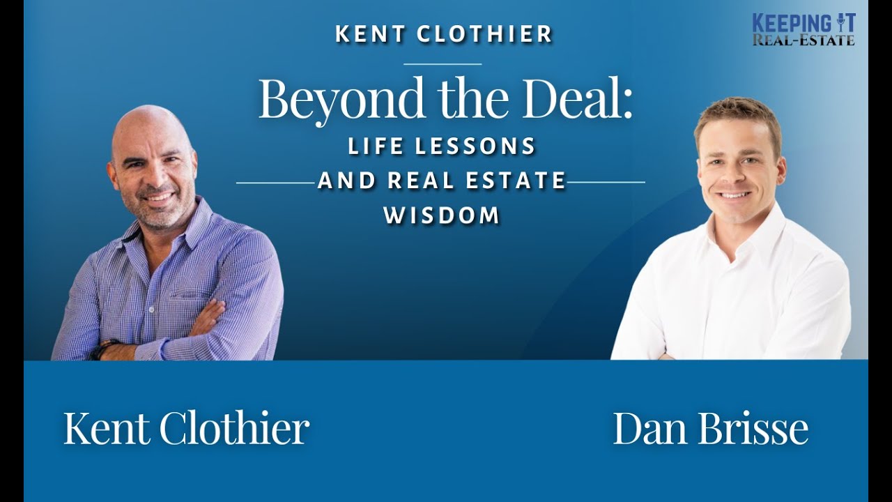 Kent Clothier Beyond the Deal Life Lessons and Real Estate Wisdom