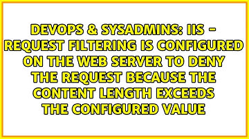 IIS - Request filtering is configured on the Web server to deny the request because the content...