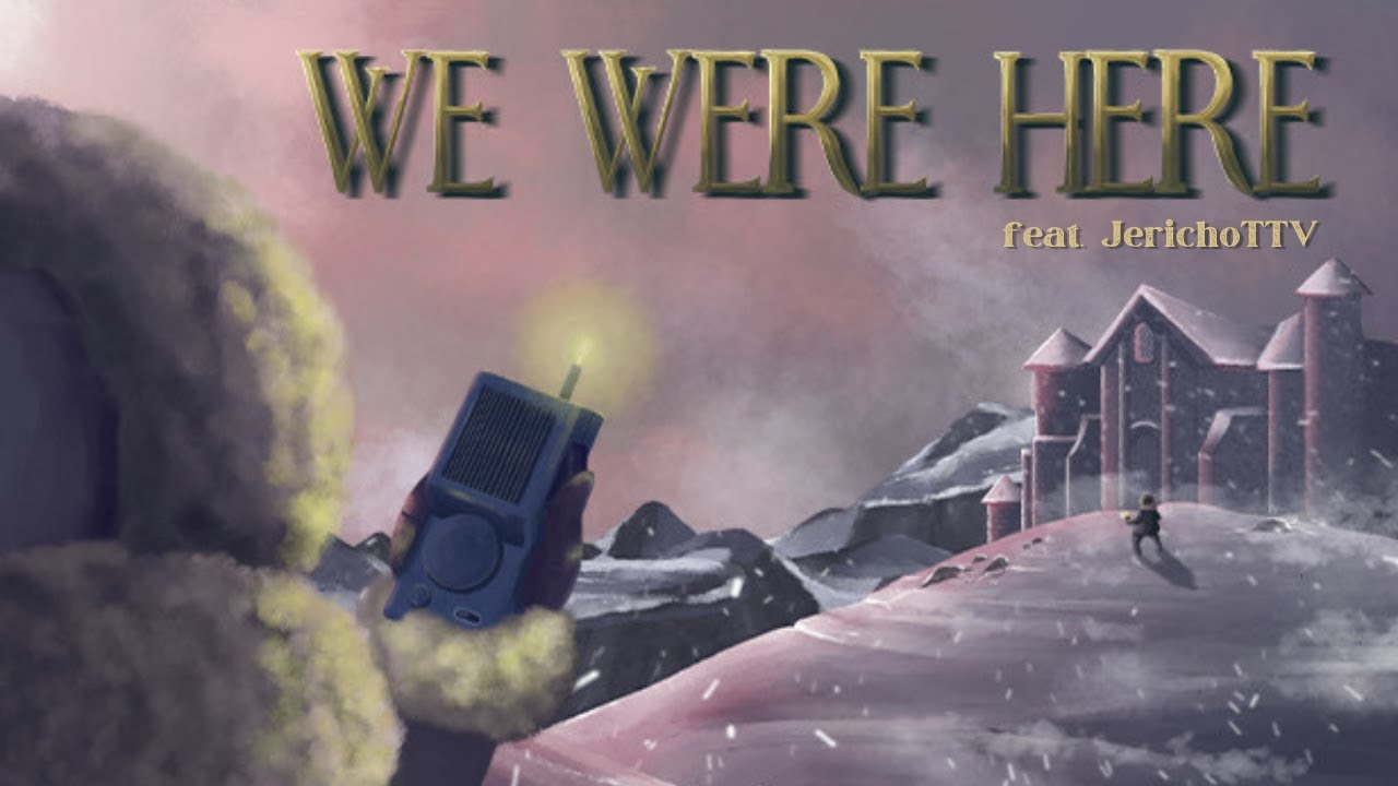 We Were Here [FT. JERICHOTTV] | VOD