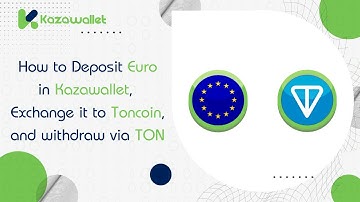 How to Deposit Euro in Kazawallet, Exchange it to Toncoin, and withdraw via TON