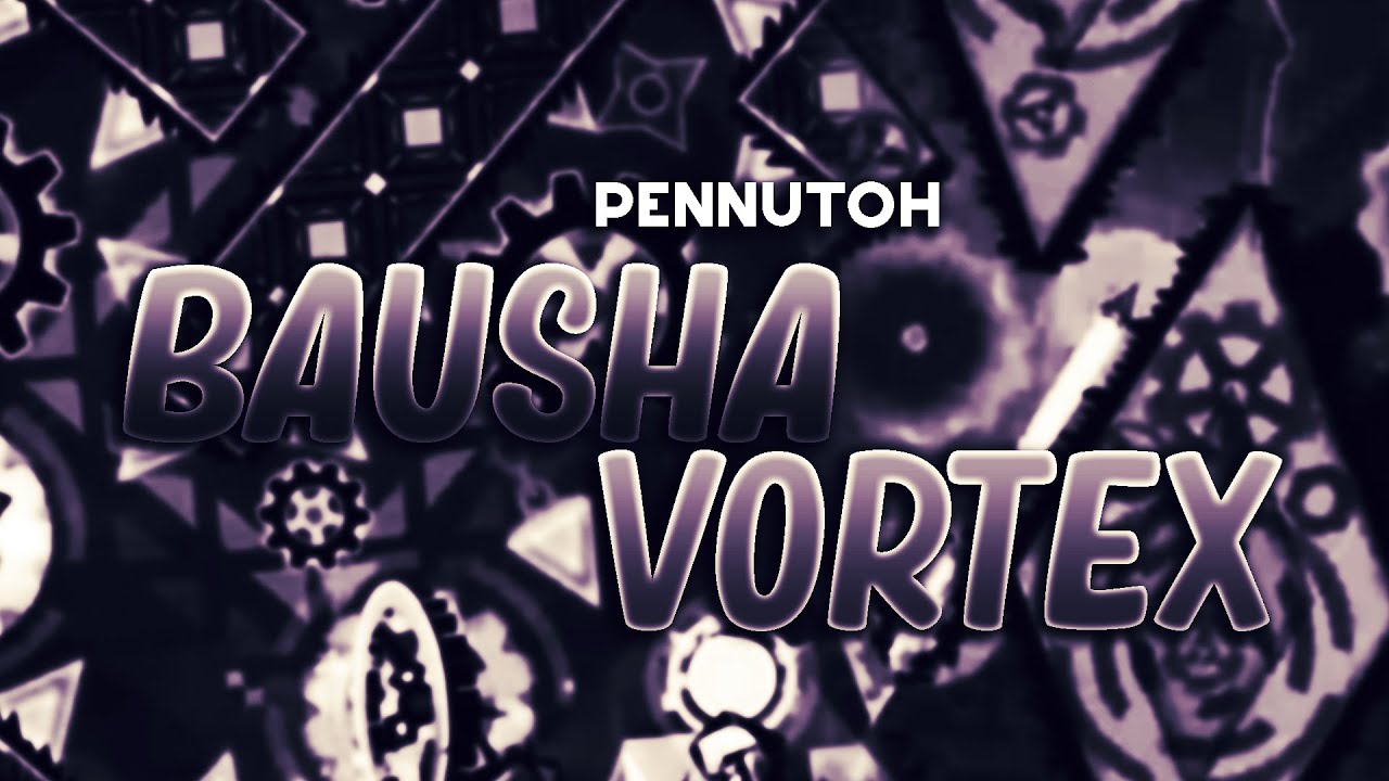 Bausha Vortex by Pennutoh - (Extreme Demon) - Geometry Dash 2.11 - YouTube