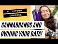 Cannabrands  own your data   send us flowers  ep 6