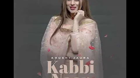 Kabbi Naar || Khushi Jaura || New Punjabi song 2022