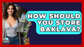How Should You Store Baklava? - Europe Travel Pros