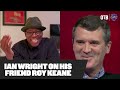 Ian Wright on Roy Keane | 'No banter bollocks!' | Why Roy should manage | Friendship with MUFC star