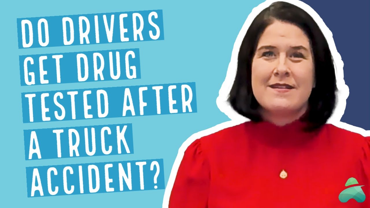 Are Truck Drivers Drug Tested After an Accident? 18Wheeler