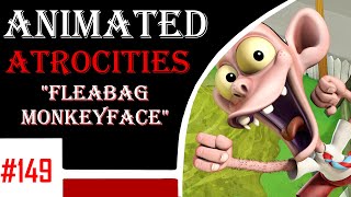Animated Atrocities 149 || Fleabag Monkeyface