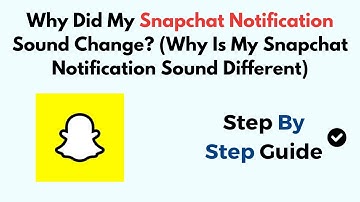 Why Did My Snapchat Notification Sound Change? (Why Is My Snapchat Notification Sound Different)