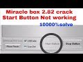 Miracle box 2.82 crack  Start Button Not working 10000%solve