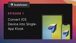 Ep 1 | How to convert an iOS device into a single app kiosk?