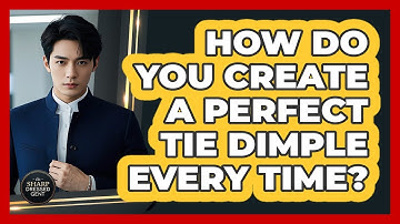 How Do You Create A Perfect Tie Dimple Every Time? - The Sharp Dressed Gent