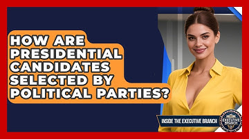How Are Presidential Candidates Selected by Political Parties? - Inside the Executive Branch