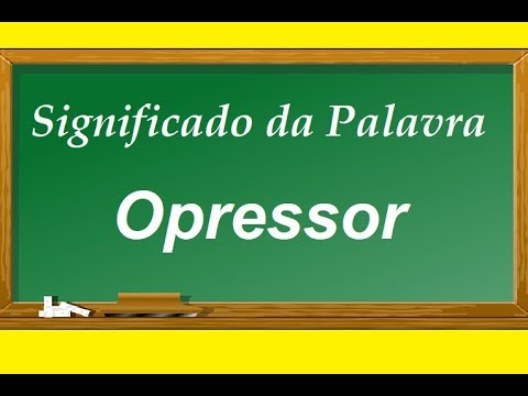 Vídeo: Qual é o sinônimo de opressor?