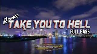 Take You To Hell Remix Full bass!!! cocok untuk check sound
