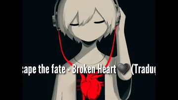Escape the fate - Broken Heart♥(Tradução)