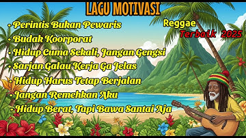 Kumpulan Reggae Hits 2025 || Lagu Motivasi, Kerja Keras, Bangkit, Perjuangan Hidup