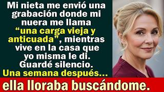 Mi nuera me llamó “carga vieja”… No sabía que yo tenía la grabación
