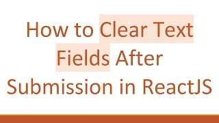 How to Clear Text Fields After Submission in ReactJS
