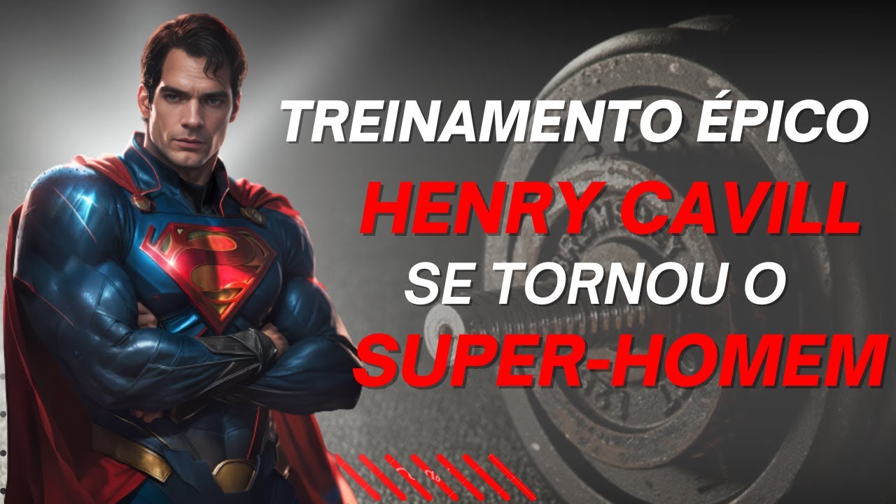 Treino do Super-Homem: como Henry Cavill transformou seu corpo no