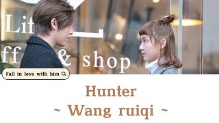 Lyrics | Hunter ~ Wang ruiqi (ost. Fall in love with him)