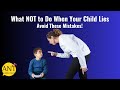 NEVER DO THIS IF YOUR CHILD LIES #parentingtips  #lies