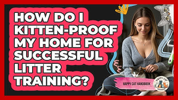 How Do I Kitten-proof My Home For Successful Litter Training? - Happy Cat Handbook