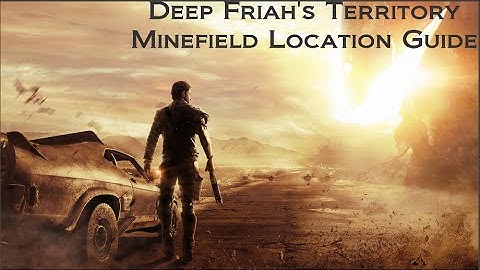 Mad Max All Minefield Locations - Deep Friah