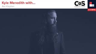 Kyle Meredith with... Avi Kaplan