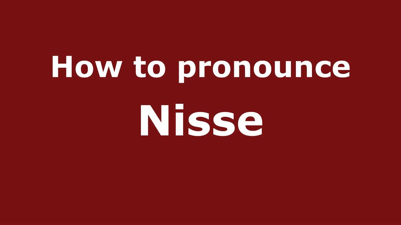 How to Pronounce Nisse - PronounceNames.com