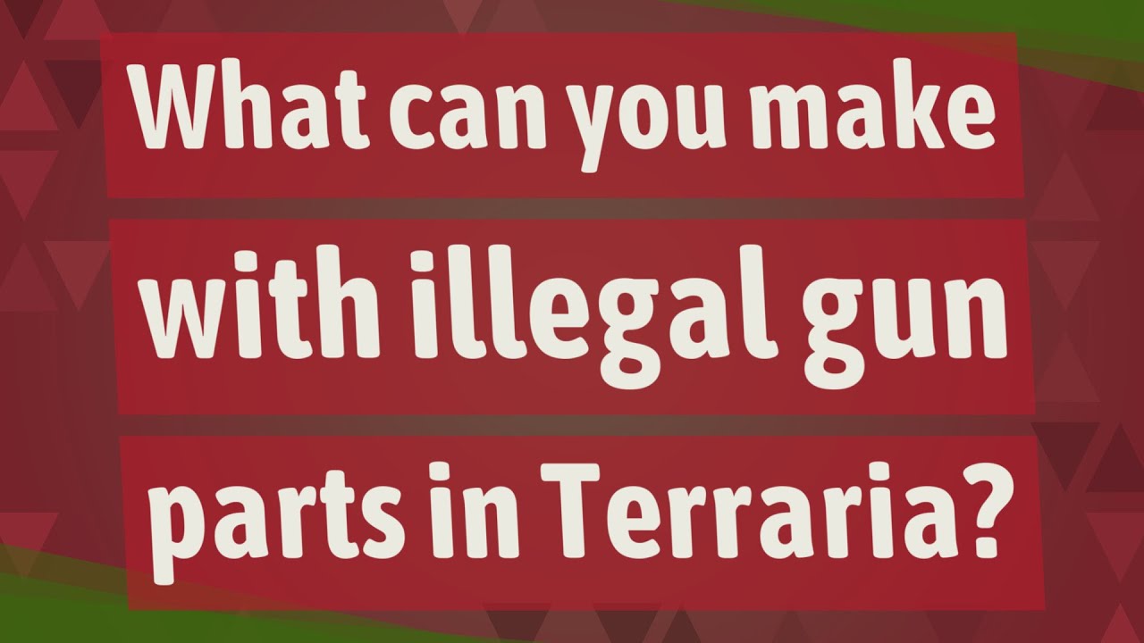 What can you make with illegal gun parts in Terraria? YouTube