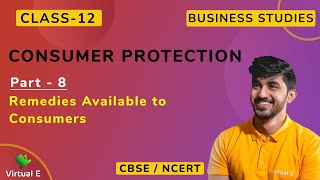 Class 12 Business Studies Chap 12 | Consumer Protection Part 8 - Remedies Available to Consumers