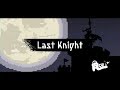 Last Knight - Mr.Asyu