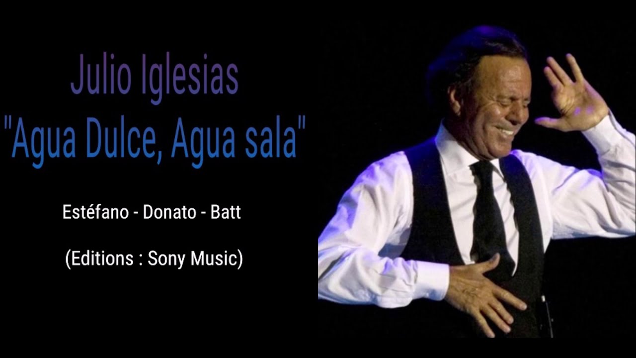 Julio Iglesias Agua dulce Agua sala YouTube